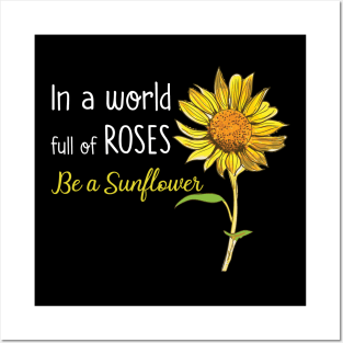 In A World Full Of Rose Be A Sunflower Posters and Art